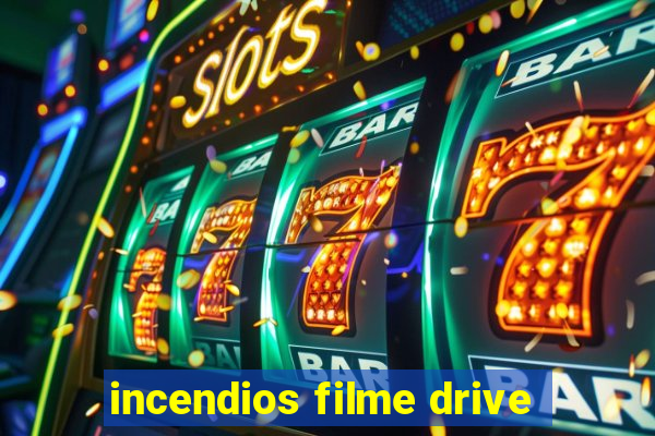 incendios filme drive